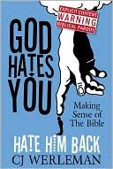 CJ Werleman God Hates You, Hate Him Back: Making Sense of The Bible