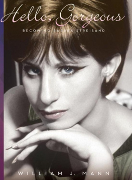 William J. Mann Hello, Gorgeous: Becoming Barbra Streisand