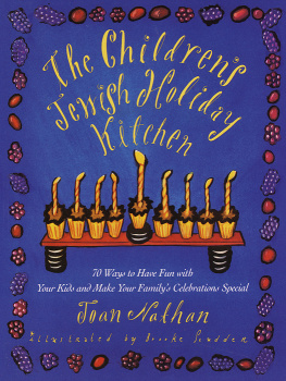 Joan Nathan - The Childrens Jewish Holiday Kitchen: 70 Fun Recipes for You and Your Kids, from the Author of Jewish Cooking in America