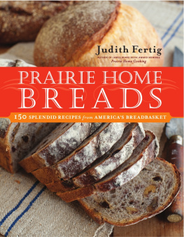 Judith M. Fertig Prairie Home Breads: 150 Splendid Recipes from Americas Breadbasket