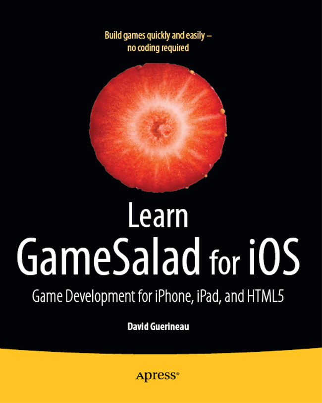 Learn GameSalad for iOS Game Development for iPhone iPad and HTML5 - photo 1