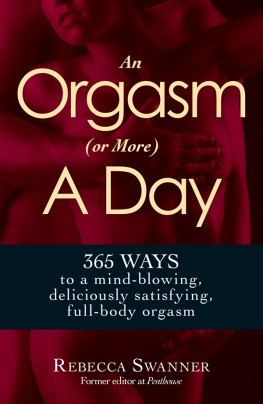 Rebecca Swanner - An Orgasm (or More) a Day: 365 Ways to a Mind-blowing, Deliciously Satisfying, Full-body Orgasm