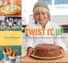 Jack Witherspoon Twist It Up: More Than 60 Delicious Recipes from an Inspiring Young Chef