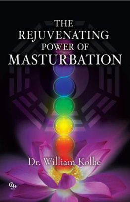 Dr. William Kolbe The Rejuvenating Power of Masturbation