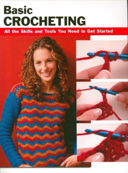 Sharon Hernes Silverman Basic Crocheting: All the Skills and Tools You Need to Get Started