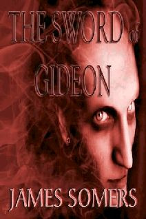 James Somers The Sword of Gideon When the demon born conqueror rises to power - photo 1