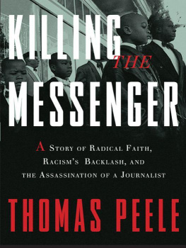 Thomas Peele Killing the Messenger: A Story of Radical Faith, Racisms Backlash, and the Assassination of a Journalist