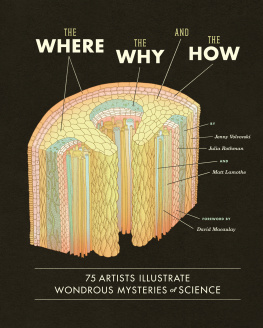 Matt Lamothe - The Where, the Why, and the How: 75 Artists Illustrate Wondrous Mysteries of Science