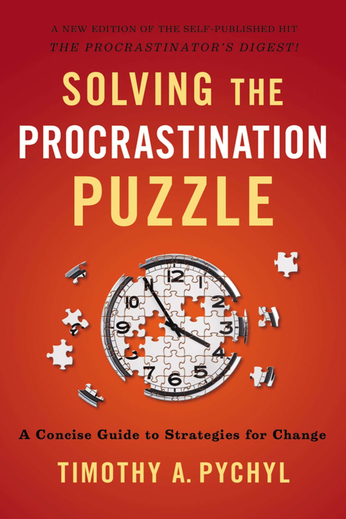 Solving the Procrastination Puzzle A Concise Guide to Strategies for Change - image 1