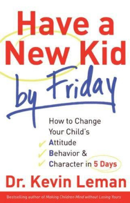 Dr. Kevin Leman - Have a New Kid by Friday: How to Change Your Childs Attitude, Behavior & Character in 5 Days