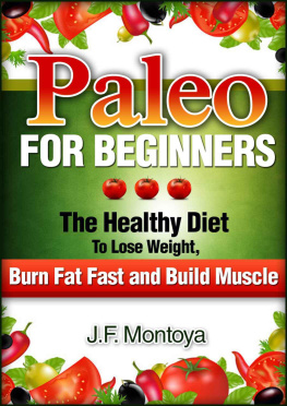 J.F. Montoya - Paleo For Beginners: The Healthy Diet To Lose Weight, Burn Fat Fast and Build Muscle