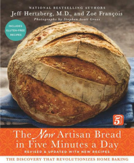 Jeff Hertzberg - The New Artisan Bread in Five Minutes a Day: The Discovery That Revolutionizes Home Baking