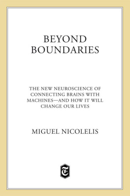 Miguel Nicolelis - Beyond Boundaries: The New Neuroscience of Connecting Brains with Machines---and How It Will Change Our Lives