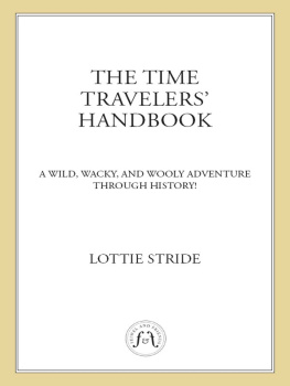 Lottie Stride - The Time Travelers Handbook: A Wild, Wacky, and Wooly Adventure Through History!