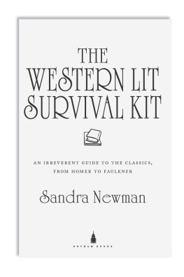 Sandra Newman - The Western Lit Survival Kit: An Irreverent Guide to the Classics, from Homer to Faulkner