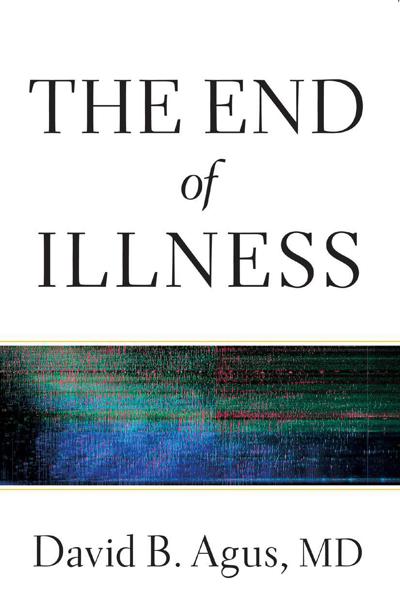 Praise for THE END of ILLNESS In this brilliant book David Agus introduces a - photo 1