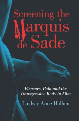 Lindsay Anne Hallam - Screening the Marquis de Sade: Pleasure, Pain and the Transgressive Body in Film