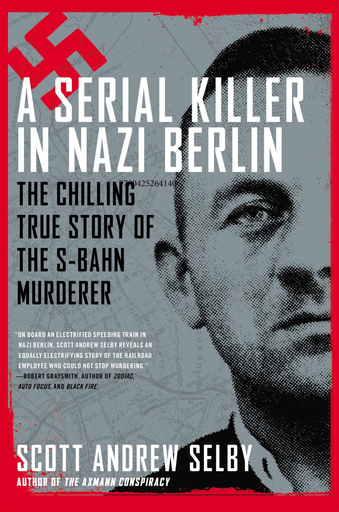 A SERIAL KILLER IN NAZI BERLIN The Chilling True Story of the S-Bahn Murderer - photo 1