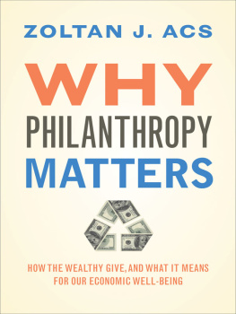 Zoltan J. Acs - Why Philanthropy Matters: How the Wealthy Give, and What It Means for Our Economic Well-Being