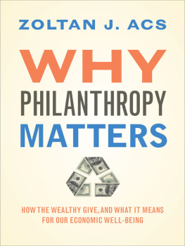 Zoltan J. Acs Why Philanthropy Matters: How the Wealthy Give, and What It Means for Our Economic Well-Being