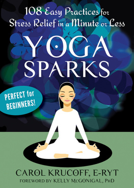 Carol Krucoff E-RYT Yoga Sparks: 108 Easy Practices for Stress Relief in a Minute or Less