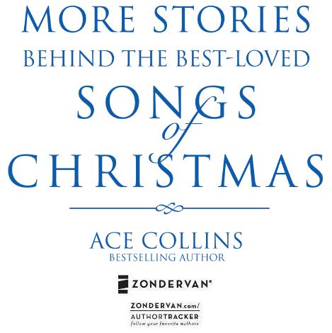 ZONDERVAN MORE STORIES BEHIND THE BEST-LOVED SONGS of CHRISTMAS Copyright - photo 2