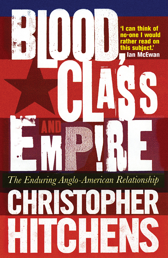 BLOOD CLASS AND EMPIRE CHRISTOPHER HITCHENS is a widely published polemicist - photo 1