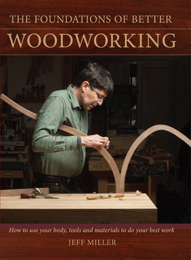 The Foundations of Better Woodworking How to use your body tools and materials to do your best work - image 1