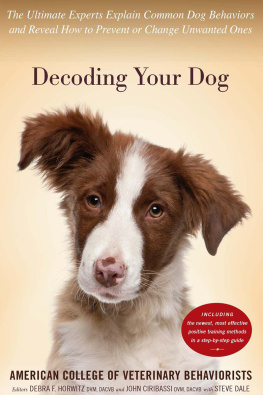 American College of Veterinary Behaviorists Decoding Your Dog: The Ultimate Experts Explain Common Dog Behaviors and Reveal How to Prevent or Change Unwanted Ones