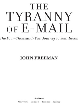 John Freeman The Tyranny of E-mail: The Four-Thousand-Year Journey to Your Inbox