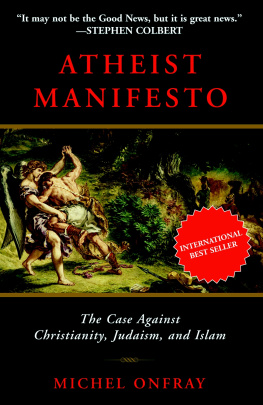 Michel Onfray Atheist Manifesto: The Case Against Christianity, Judaism, and Islam