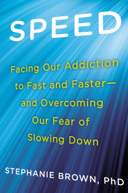 Stephanie Brown Ph.D Speed: Facing Our Addiction to Fast and Faster--And Overcoming Our Fear of Slowing Down