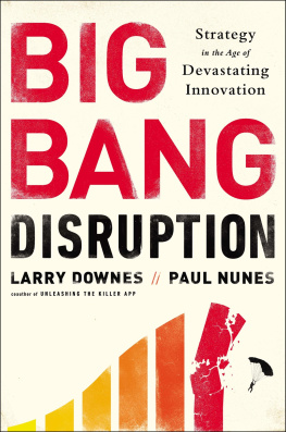 Larry Downes - Big Bang Disruption: Strategy in the Age of Devastating Innovation