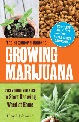 Lloyd Johnson - The Beginners Guide to Growing Marijuana: Everything You Need to Start Growing Weed at Home