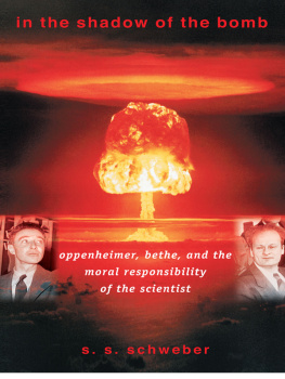 Silvan S. Schweber In the Shadow of the Bomb: Oppenheimer, Bethe, and the Moral Responsibility of the Scientist