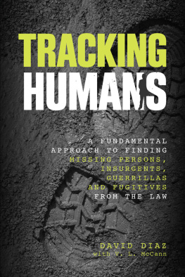 David Diaz - Tracking Humans: A Fundamental Approach to Finding Missing Persons, Insurgents, Guerrillas, and Fugitives from the Law