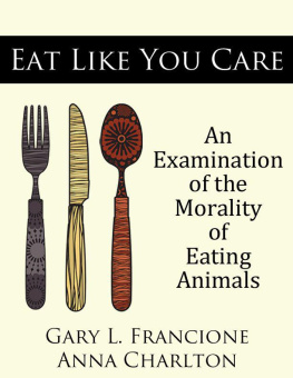 Gary Francione Eat Like You Care: An Examination of the Morality of Eating Animals