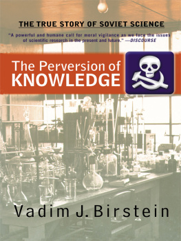 Dr. Vadim J. Birstein The Perversion Of Knowledge: The True Story Of Soviet Science