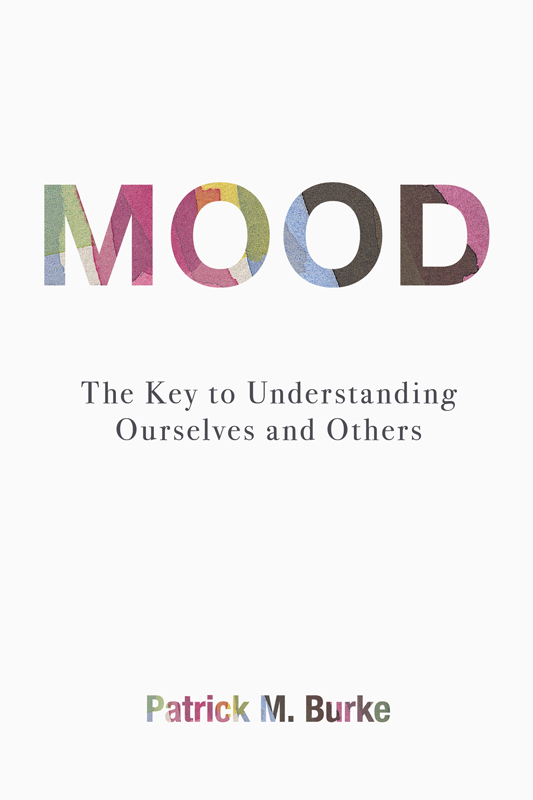 Published 2014 by Prometheus Books Mood The Key to Understanding Ourselves - photo 1