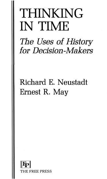 Copyright 1986 by Richard E Neustadt and Ernest R May All rights reserved No - photo 2