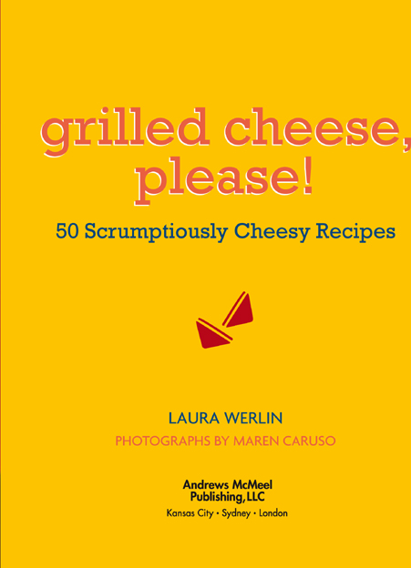 grilled cheese please text copyright 2011 Laura Werlin Photographs copyright - photo 3