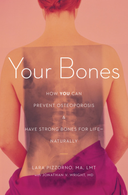 Lara Pizzorno Your Bones: How You Can Prevent Osteoporosis and Have Strong Bones for Life - Naturally