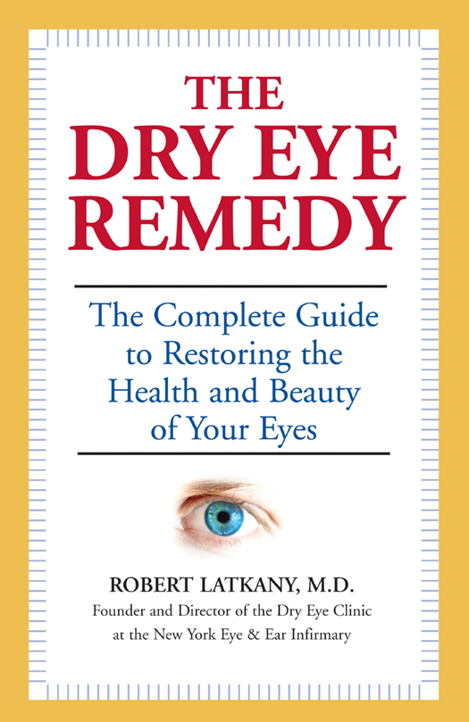 THE DRY EYE REMEDY Text Copyright 2007 Robert Latkany MD Illustrations - photo 1