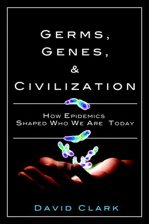 Germs Genes Civilization How Epidemics Shaped Who We Are Today David P - photo 1