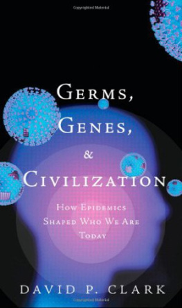David P. Clark - Germs, Genes, & Civilization: How Epidemics Shaped Who We Are Today