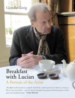 Geordie Greig - Breakfast with Lucian: A Portrait of the Artist