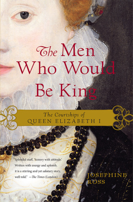 Josephine Ross - The Men Who Would Be King: The Courtships of Queen Elizabeth I