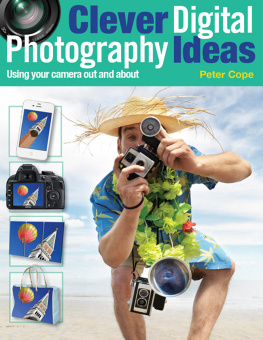 Peter Cope Clever Digital Photography Ideas: Using Your Camera Out and About