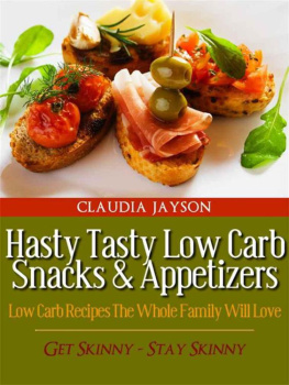 Claudia Jayson Hasty Tasty Low Carb Snacks & Appetizers - Low Carb Recipes The Whole Family Will Love (Hasty Tasty Low Carb Recipes)