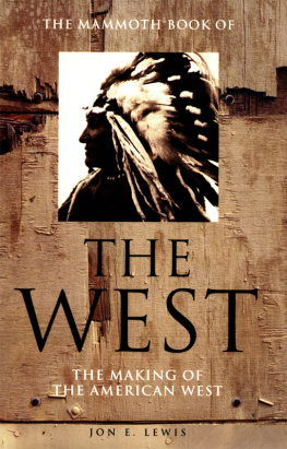 Jon E. Lewis - The Mammoth Book of the West: The Making of the American West